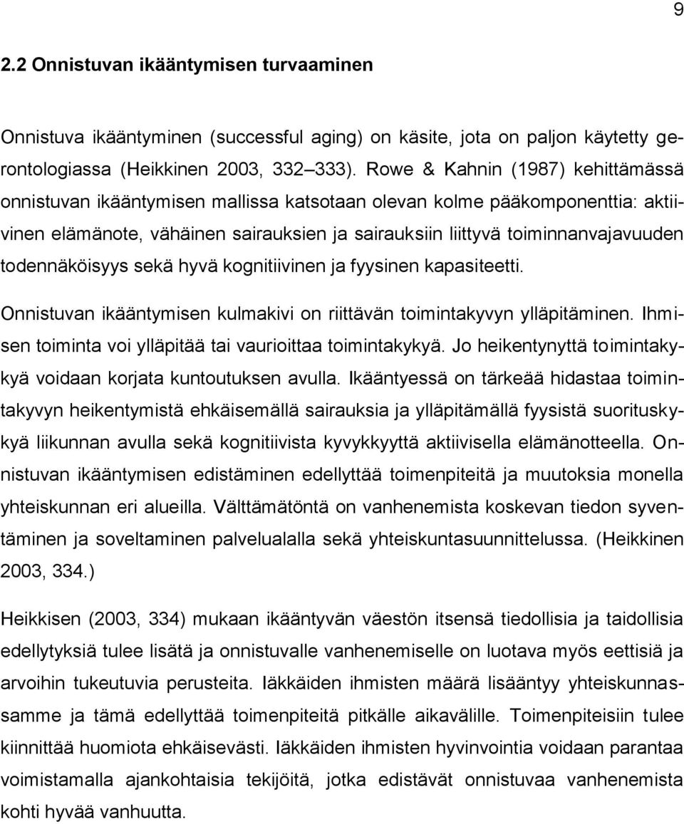 todennäköisyys sekä hyvä kognitiivinen ja fyysinen kapasiteetti. Onnistuvan ikääntymisen kulmakivi on riittävän toimintakyvyn ylläpitäminen.