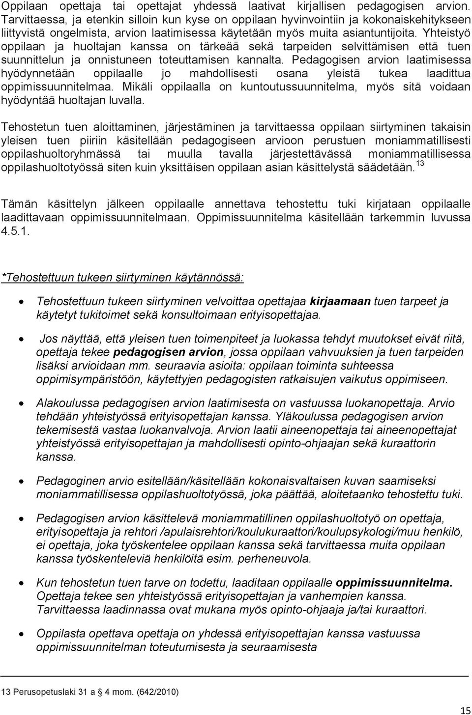 Yhteistyö oppilaan ja huoltajan kanssa on tärkeää sekä tarpeiden selvittämisen että tuen suunnittelun ja onnistuneen toteuttamisen kannalta.