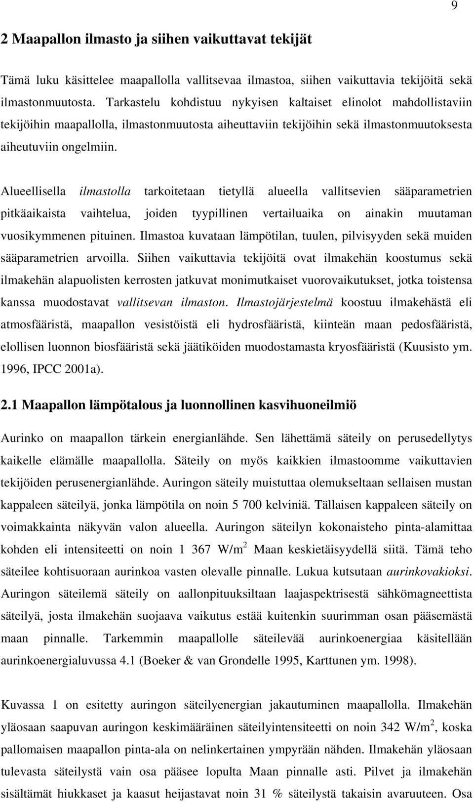 Alueellisella ilmastolla tarkoitetaan tietyllä alueella vallitsevien sääparametrien pitkäaikaista vaihtelua, joiden tyypillinen vertailuaika on ainakin muutaman vuosikymmenen pituinen.