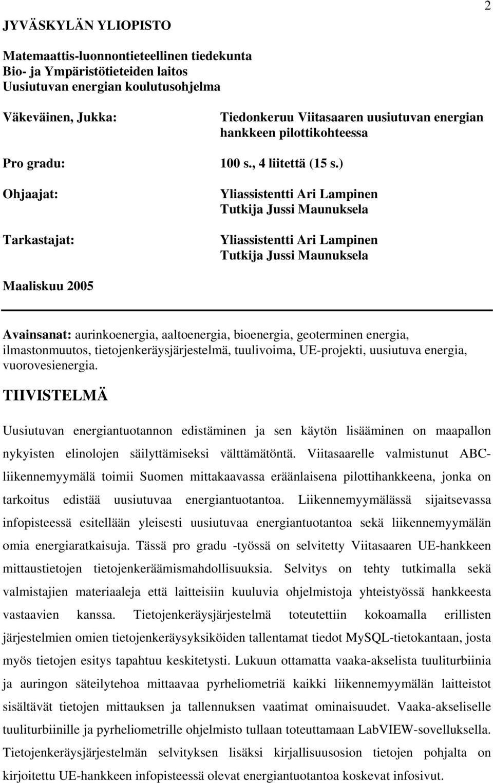 ) Yliassistentti Ari Lampinen Tutkija Jussi Maunuksela Yliassistentti Ari Lampinen Tutkija Jussi Maunuksela Maaliskuu 2005 Avainsanat: aurinkoenergia, aaltoenergia, bioenergia, geoterminen energia,