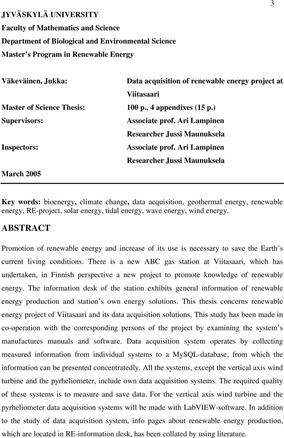 Ari Lampinen Researcher Jussi Maunuksela Key words: bioenergy, climate change, data acquisition, geothermal energy, renewable energy, RE-project, solar energy, tidal energy, wave energy, wind energy.