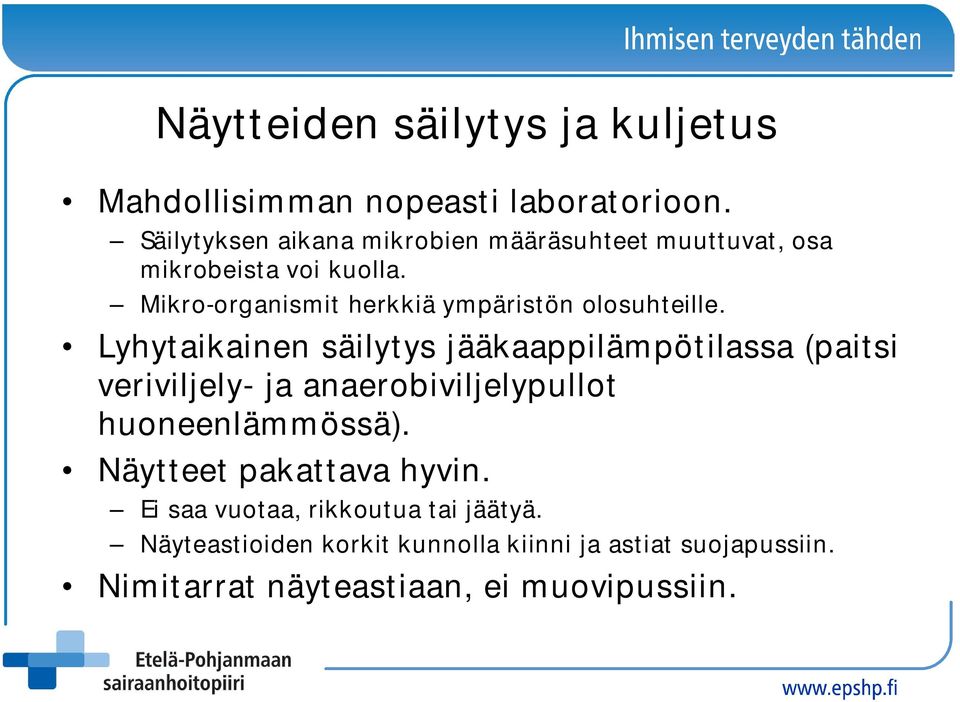 Mikro-organismit herkkiä ympäristön olosuhteille.