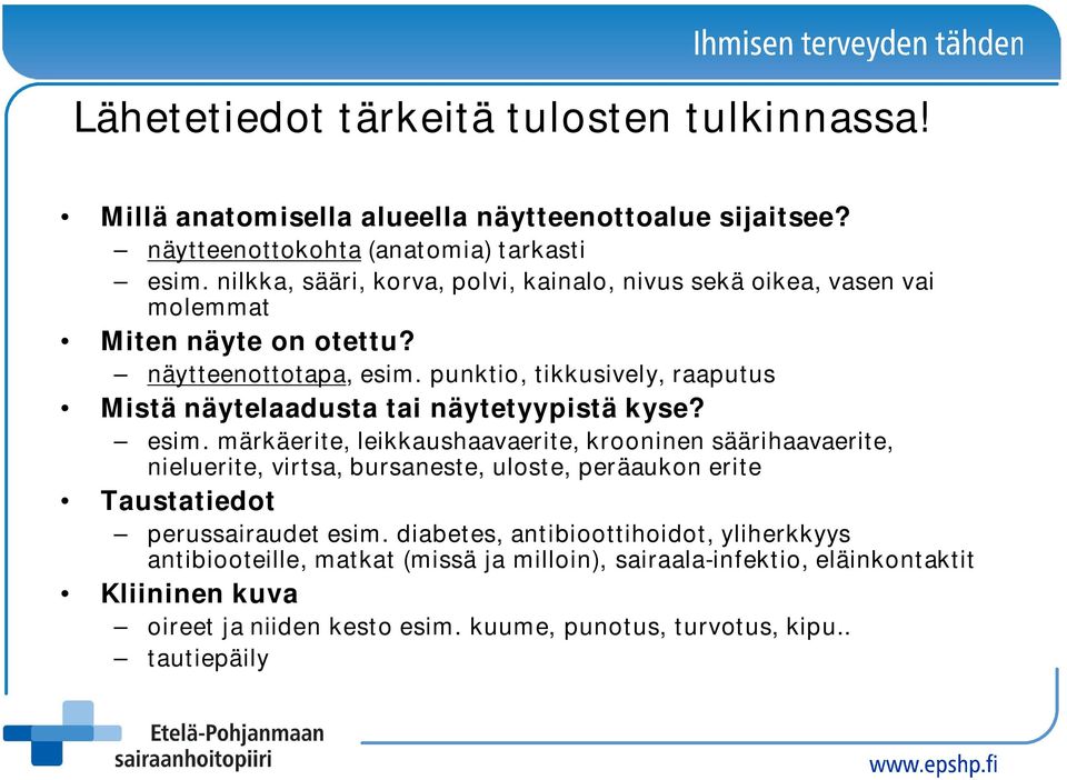 punktio, tikkusively, raaputus Mistä näytelaadusta tai näytetyypistä kyse? esim.