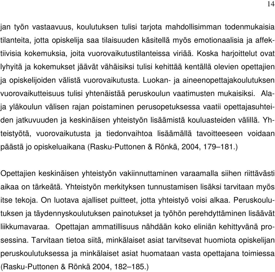 Luokan- ja aineenopettajakoulutuksen vuorovaikutteisuus tulisi yhtenäistää peruskoulun vaatimusten mukaisiksi.