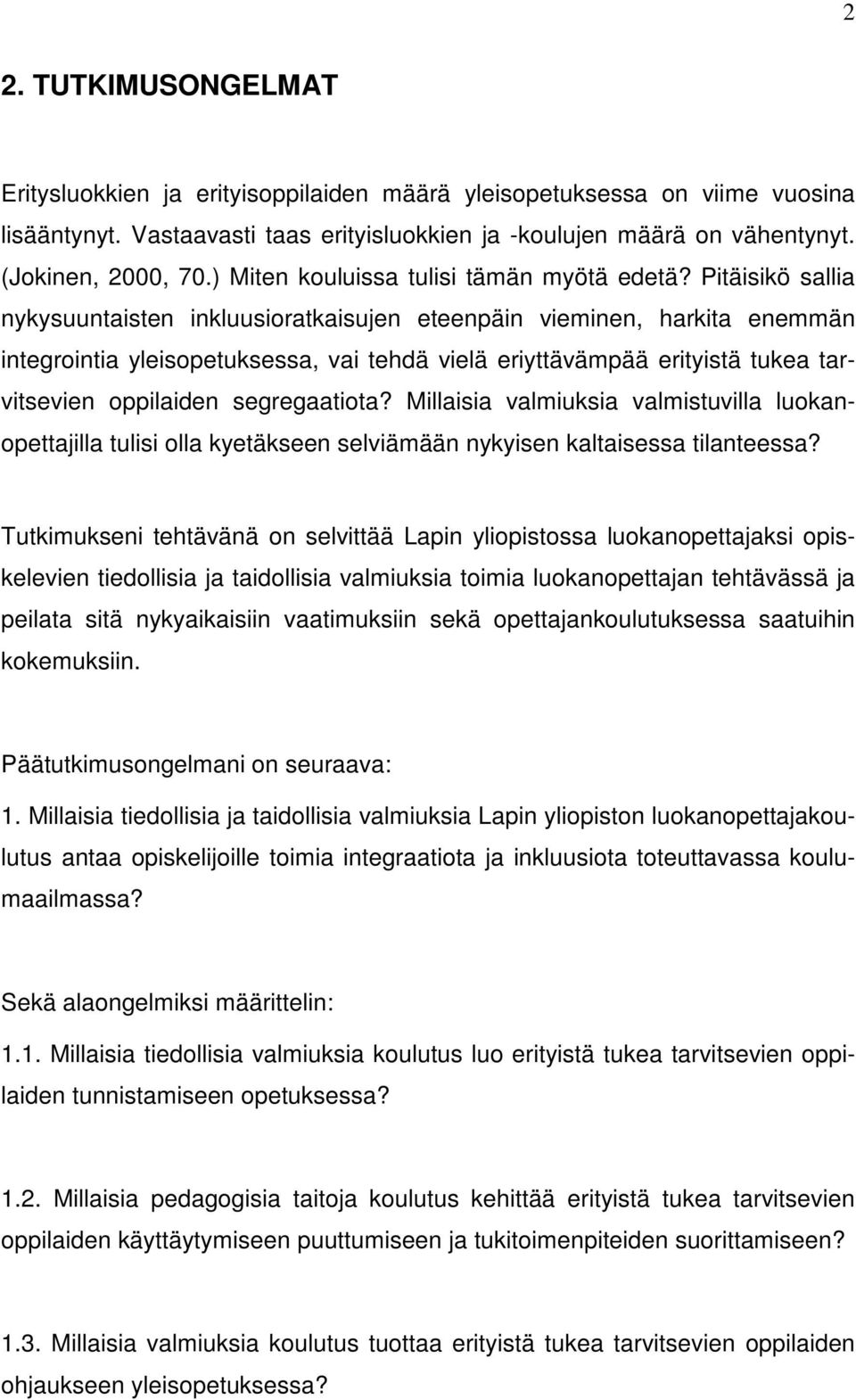 Pitäisikö sallia nykysuuntaisten inkluusioratkaisujen eteenpäin vieminen, harkita enemmän integrointia yleisopetuksessa, vai tehdä vielä eriyttävämpää erityistä tukea tarvitsevien oppilaiden