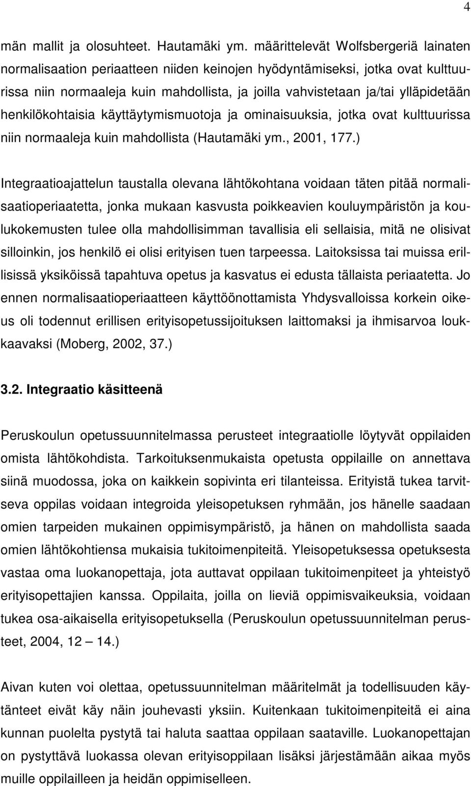 henkilökohtaisia käyttäytymismuotoja ja ominaisuuksia, jotka ovat kulttuurissa niin normaaleja kuin mahdollista (Hautamäki ym., 2001, 177.