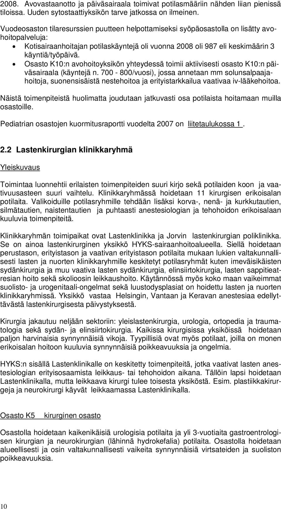 Osasto K10:n avohoitoyksikön yhteydessä toimii aktiivisesti osasto K10:n päiväsairaala (käyntejä n.