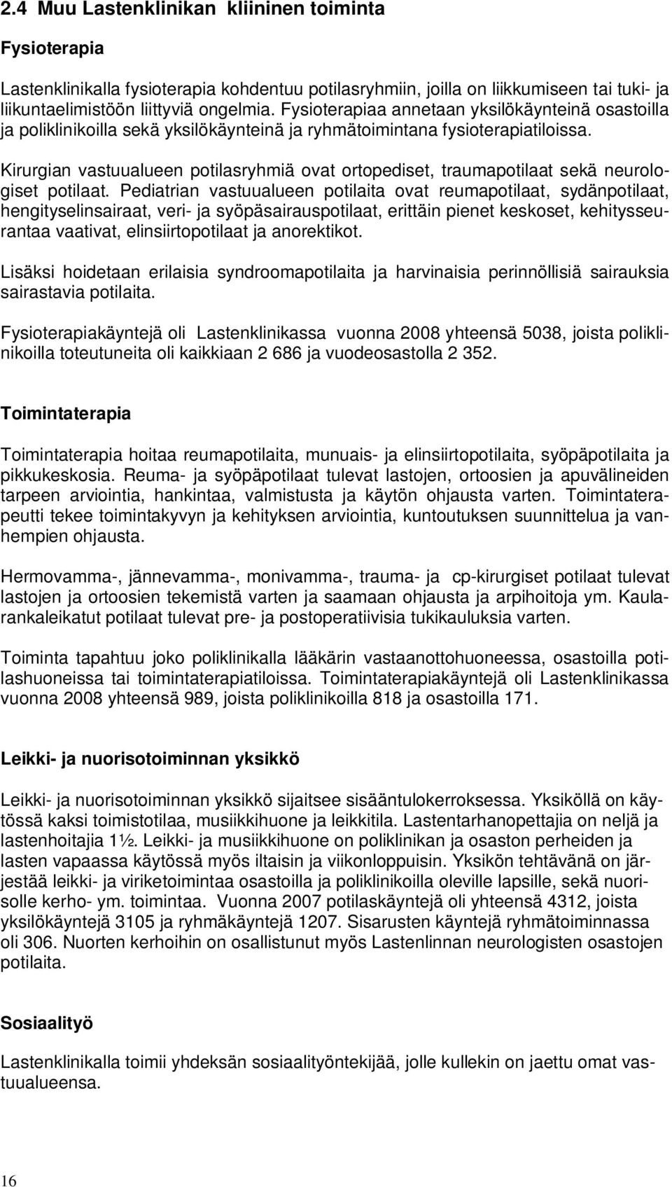 Kirurgian vastuualueen potilasryhmiä ovat ortopediset, traumapotilaat sekä neurologiset potilaat.