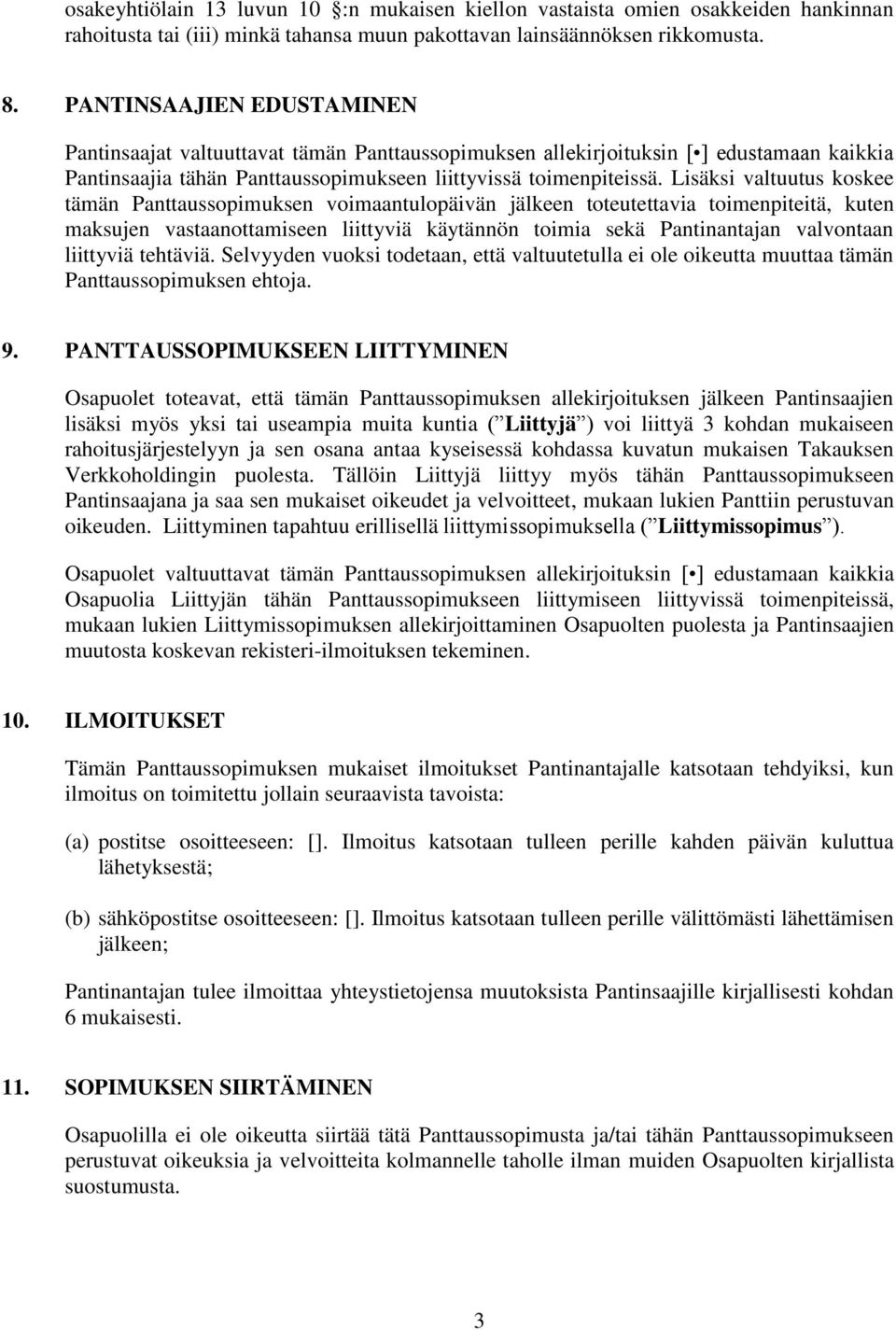 Lisäksi valtuutus koskee tämän Panttaussopimuksen voimaantulopäivän jälkeen toteutettavia toimenpiteitä, kuten maksujen vastaanottamiseen liittyviä käytännön toimia sekä Pantinantajan valvontaan