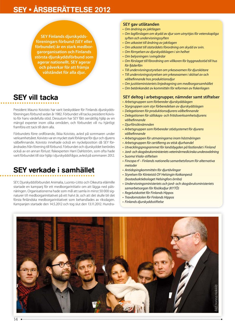 Förbundet vill tacka president Koivisto för hans värdefulla stöd.