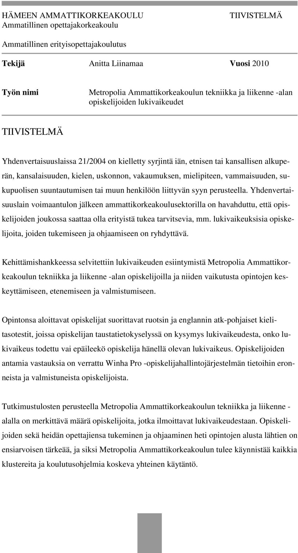 mielipiteen, vammaisuuden, sukupuolisen suuntautumisen tai muun henkilöön liittyvän syyn perusteella.