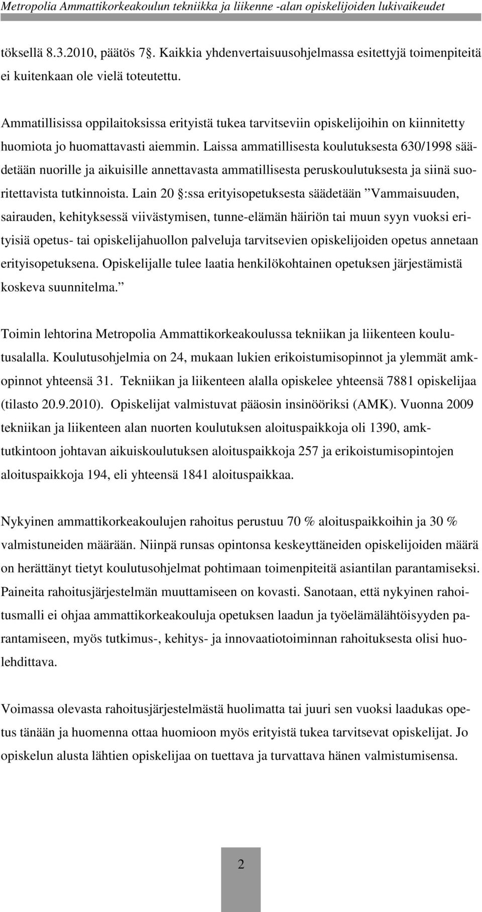 Laissa ammatillisesta koulutuksesta 630/1998 säädetään nuorille ja aikuisille annettavasta ammatillisesta peruskoulutuksesta ja siinä suoritettavista tutkinnoista.