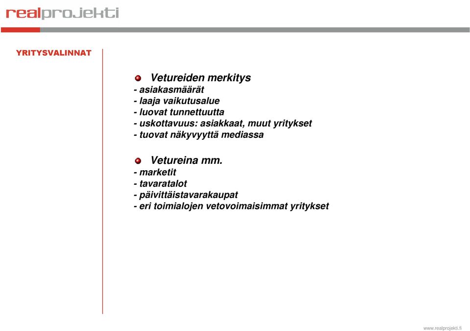 tuovat näkyvyyttä mediassa Vetureina mm.