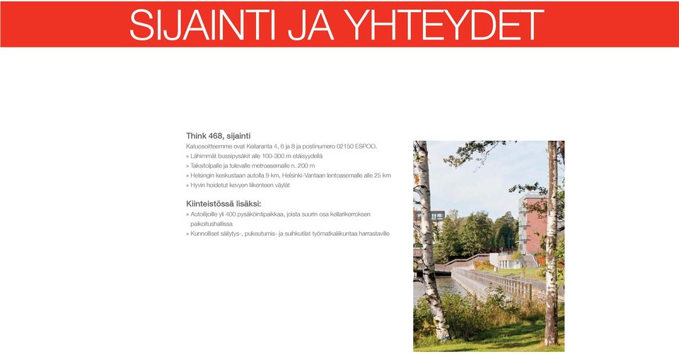 200 m» Helsingin keskustaan autolla 9 km, Helsinki-Vantaan lentoasemalle alle 25 km» Hyvin hoidetut kevyen liikenteen väylät