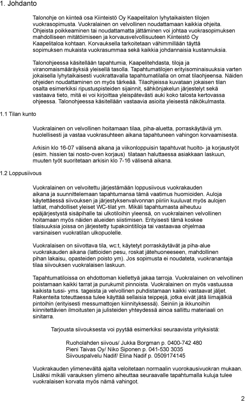 Korvauksella tarkoitetaan vähimmillään täyttä sopimuksen mukaista vuokrasummaa sekä kaikkia johdannaisia kustannuksia.