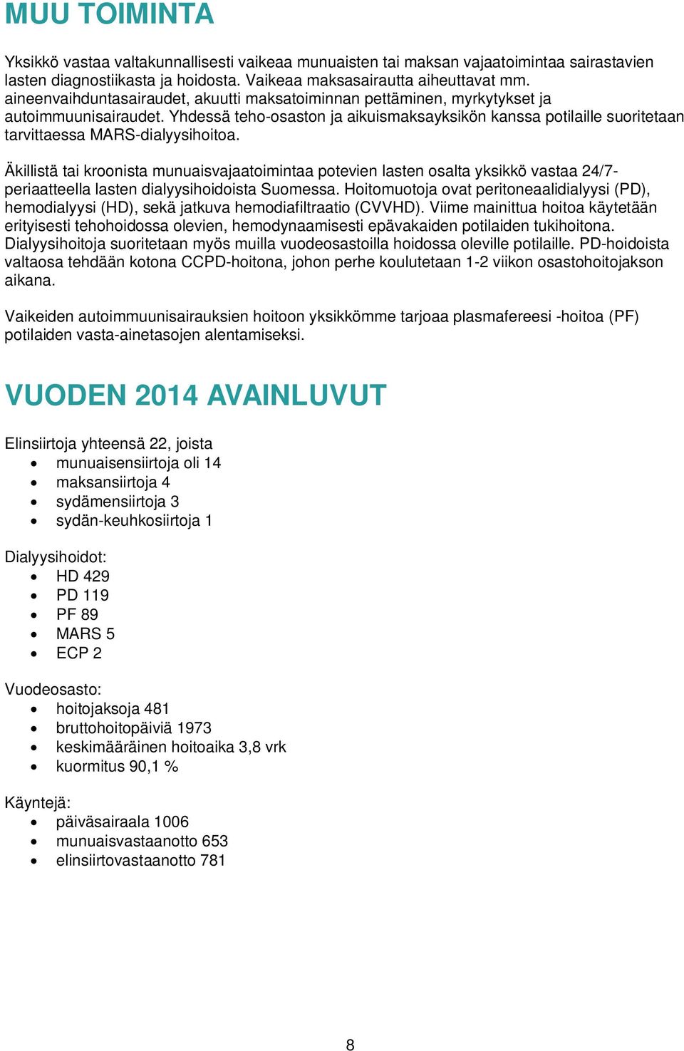 Yhdessä teho-osaston ja aikuismaksayksikön kanssa potilaille suoritetaan tarvittaessa MARS-dialyysihoitoa.