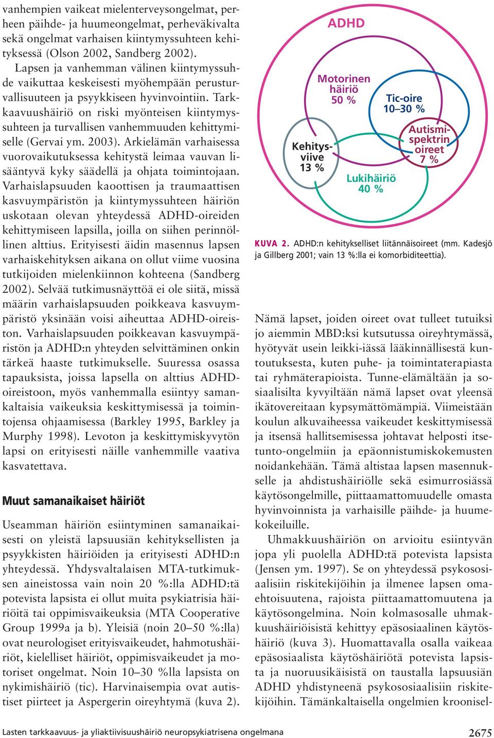 Tarkkaavuushäiriö on riski myönteisen kiintymyssuhteen ja turvallisen vanhemmuuden kehittymiselle (Gervai ym. 2003).