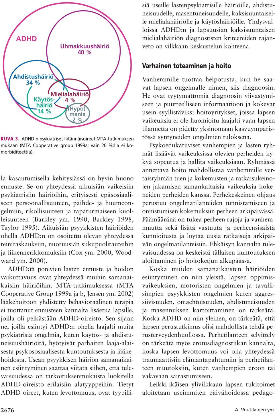 1990, Barkley 1998, Taylor 1995). Aikuis iän psyykkisten häiriöiden ohella ADHD: n on osoitettu olevan yhteydessä teiniraskauksiin, nuoruusiän sukupuolitauteihin ja liikennerikkomuksiin (Cox ym.