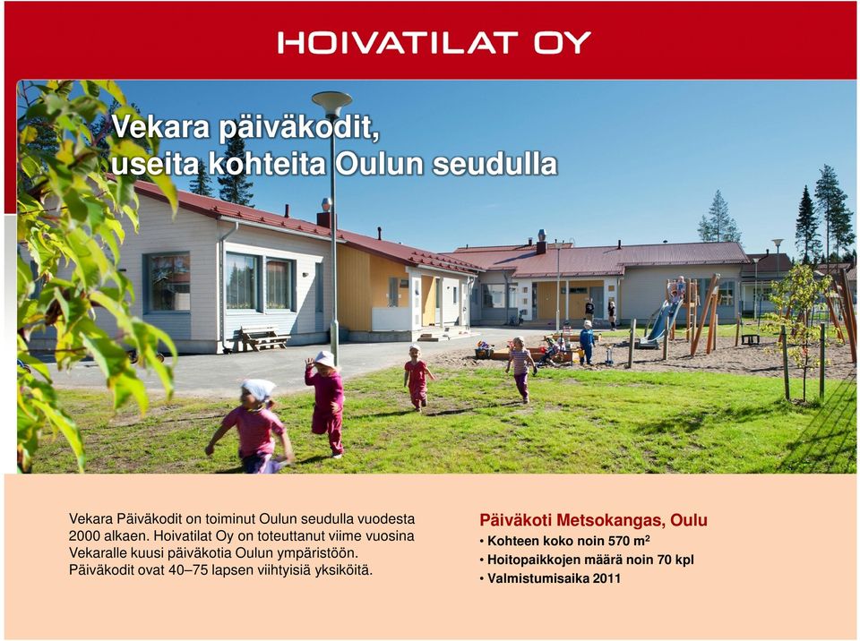 päiväkotia Oulun ympäristöön Päiväkodit ovat 40 75 lapsen viihtyisiä yksiköitä Päiväkoti