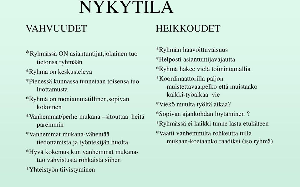 vahvistusta rohkaista siihen *Yhteistyön tiivistyminen *Ryhmän haavoittuvaisuus *Helposti asiantuntijavajautta *Ryhmä hakee vielä toimintamallia *Koordinaattorilla paljon muistettavaa,pelko