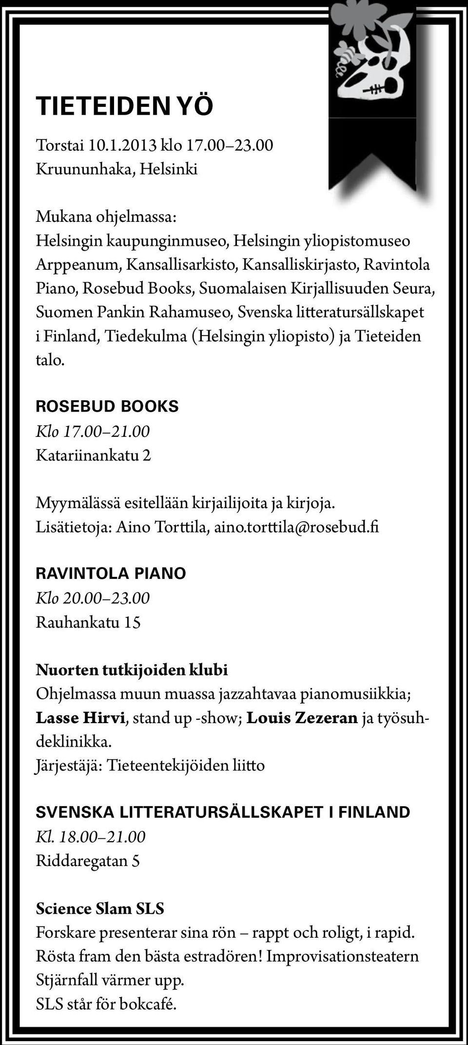 Kirjallisuuden Seura, Suomen Pankin Rahamuseo, Svenska litteratursällskapet i Finland, Tiedekulma (Helsingin yliopisto) ja Tieteiden talo. ROSEBUD BOOKS Klo 17.00 21.