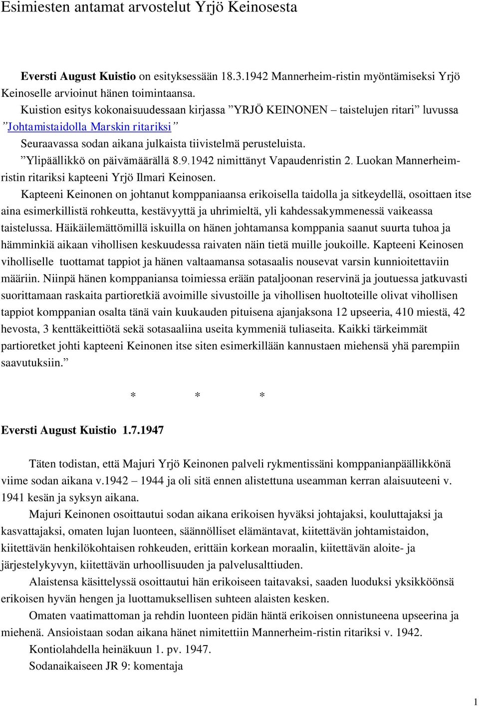 Ylipäällikkö on päivämäärällä 8.9.1942 nimittänyt Vapaudenristin 2. Luokan Mannerheimristin ritariksi kapteeni Yrjö Ilmari Keinosen.