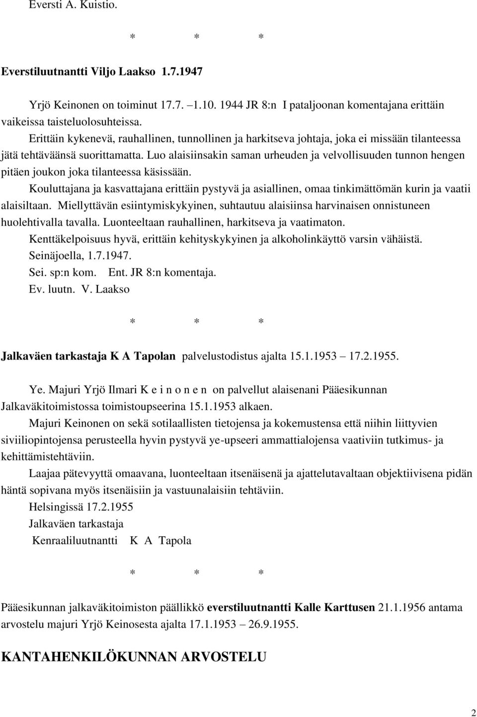 Luo alaisiinsakin saman urheuden ja velvollisuuden tunnon hengen pitäen joukon joka tilanteessa käsissään.