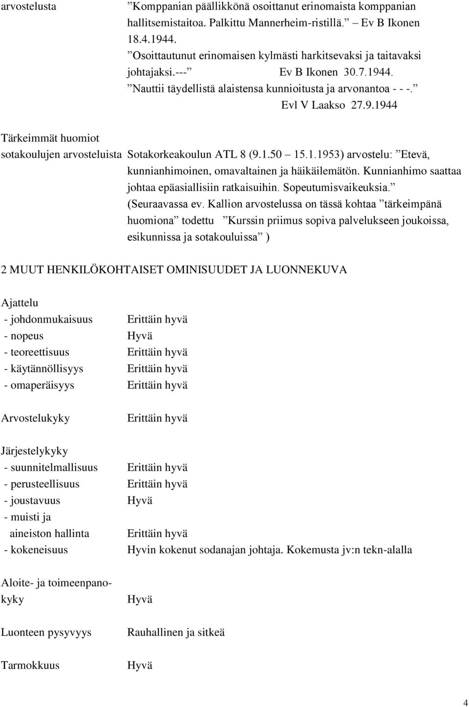 1.50 15.1.1953) arvostelu: Etevä, kunnianhimoinen, omavaltainen ja häikäilemätön. Kunnianhimo saattaa johtaa epäasiallisiin ratkaisuihin. Sopeutumisvaikeuksia. (Seuraavassa ev.