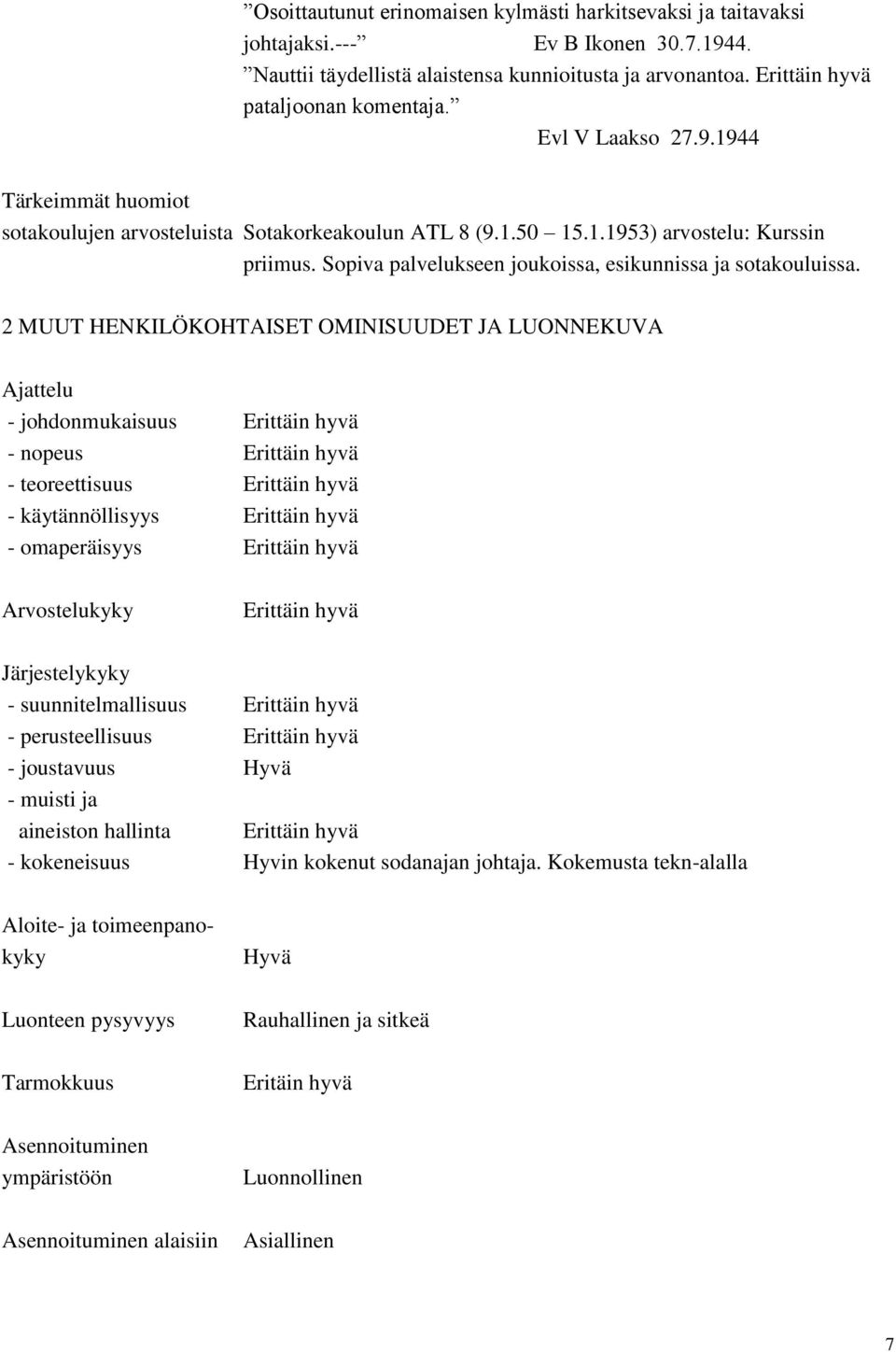 2 MUUT HENKILÖKOHTAISET OMINISUUDET JA LUONNEKUVA Ajattelu - johdonmukaisuus - nopeus - teoreettisuus - käytännöllisyys - omaperäisyys Arvostelukyky Järjestelykyky - suunnitelmallisuus -