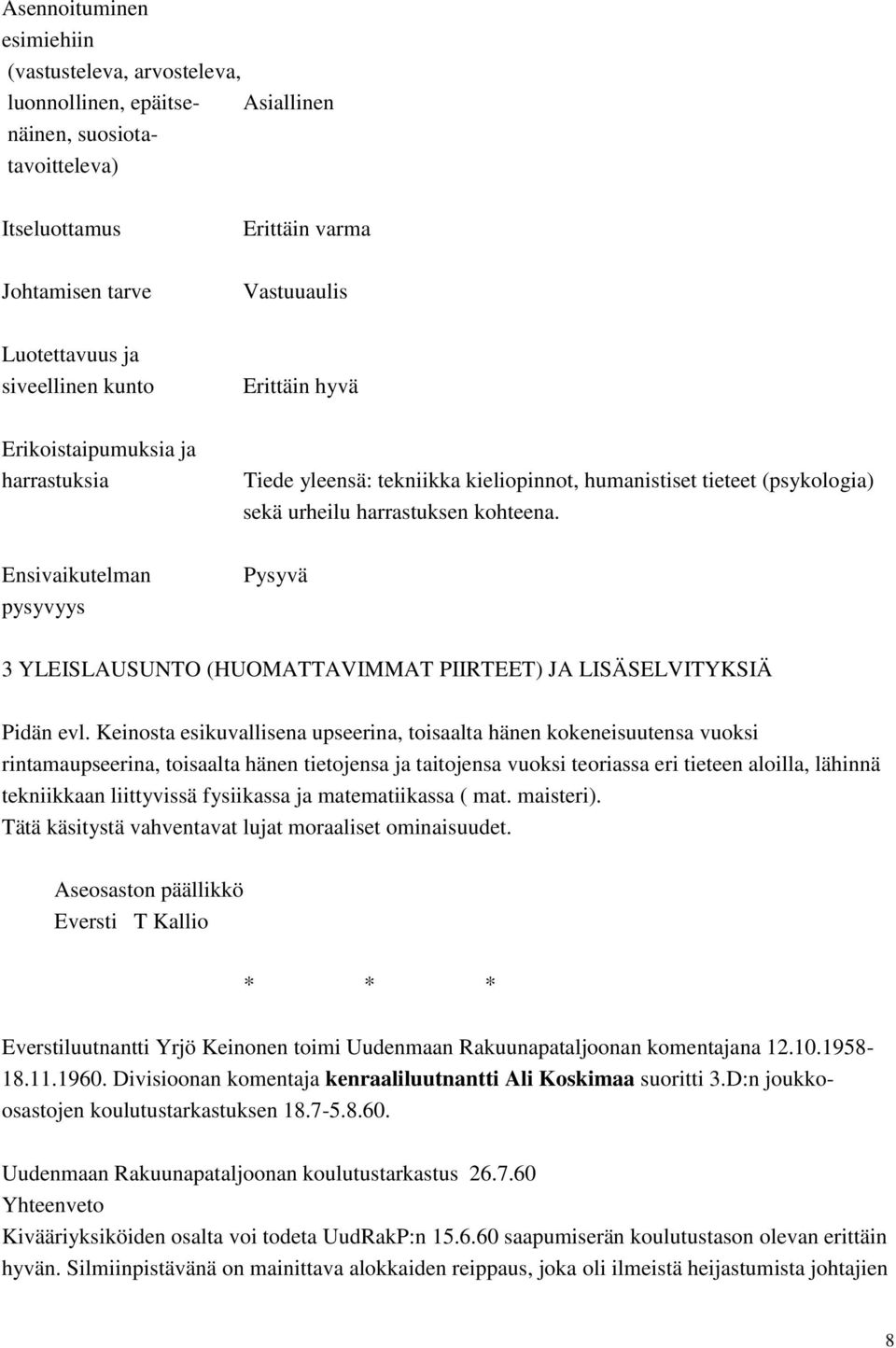 Ensivaikutelman pysyvyys Pysyvä 3 YLEISLAUSUNTO (HUOMATTAVIMMAT PIIRTEET) JA LISÄSELVITYKSIÄ Pidän evl.