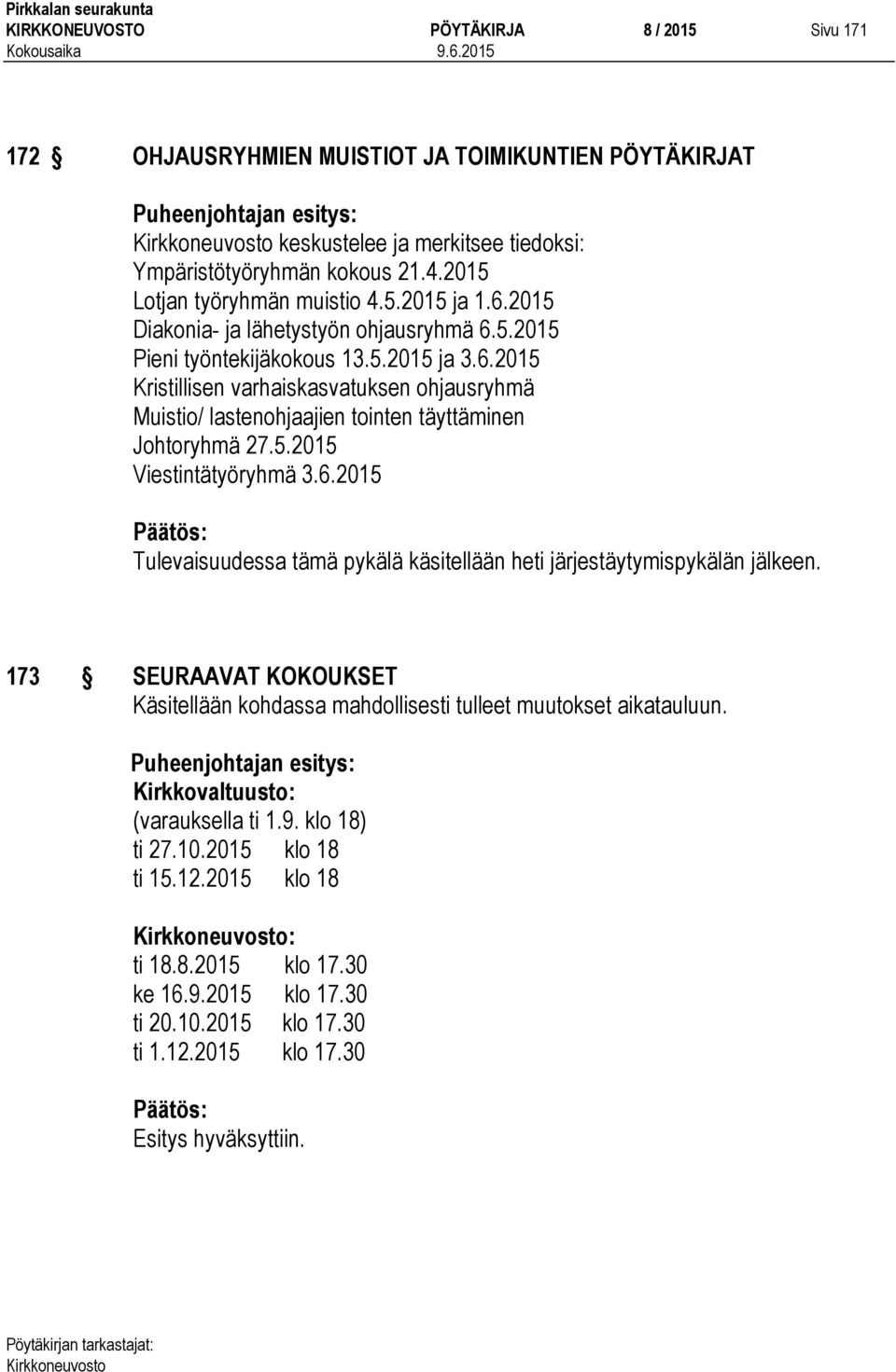 5.2015 Viestintätyöryhmä 3.6.2015 Tulevaisuudessa tämä pykälä käsitellään heti järjestäytymispykälän jälkeen.