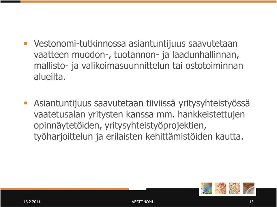 Asiantuntijuus saavutetaan tiiviissä yritysyhteistyössä vaatetusalan yritysten kanssa mm.