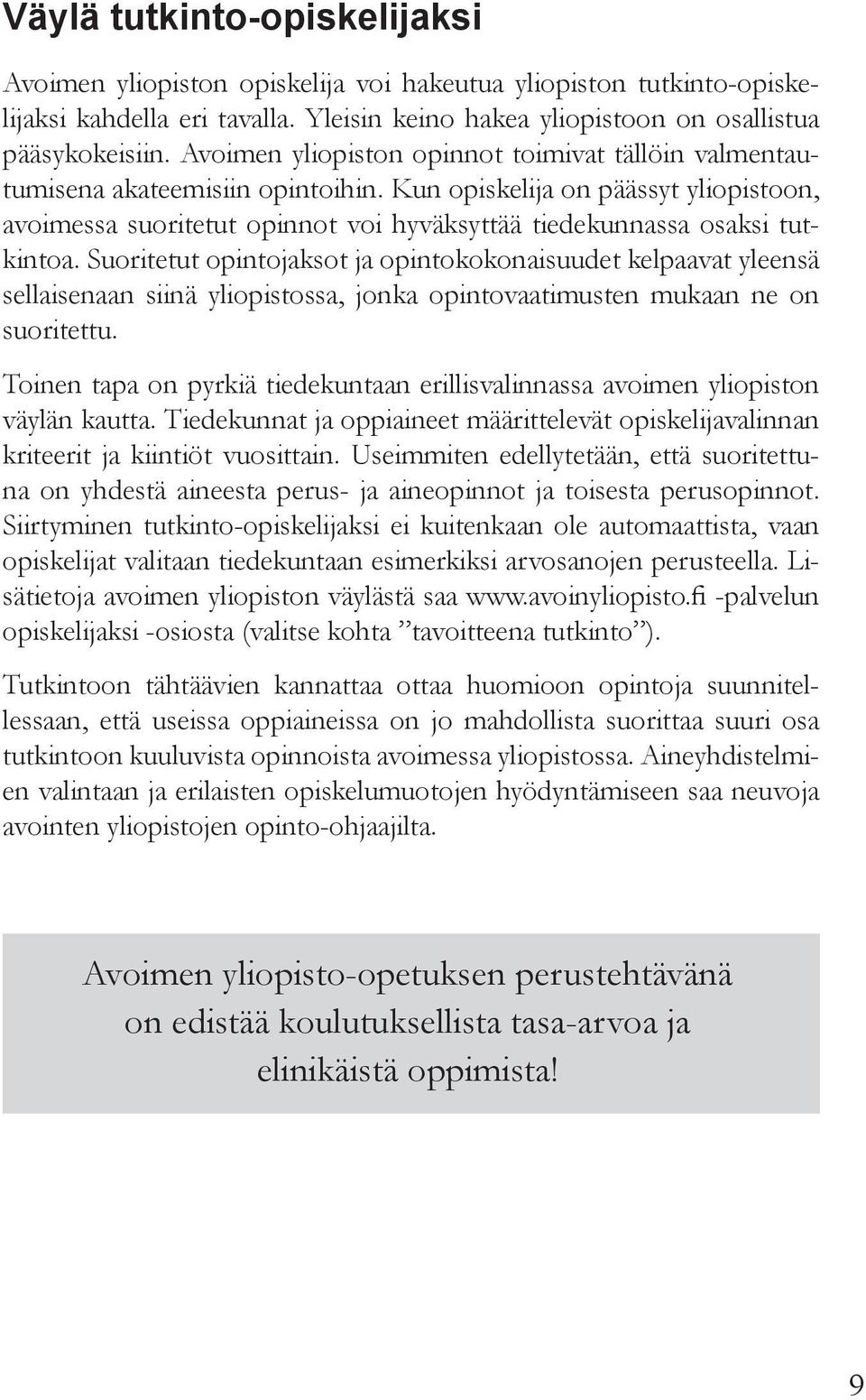 Kun opiskelija on päässyt yliopistoon, avoimessa suoritetut opinnot voi hyväksyttää tiedekunnassa osaksi tutkintoa.