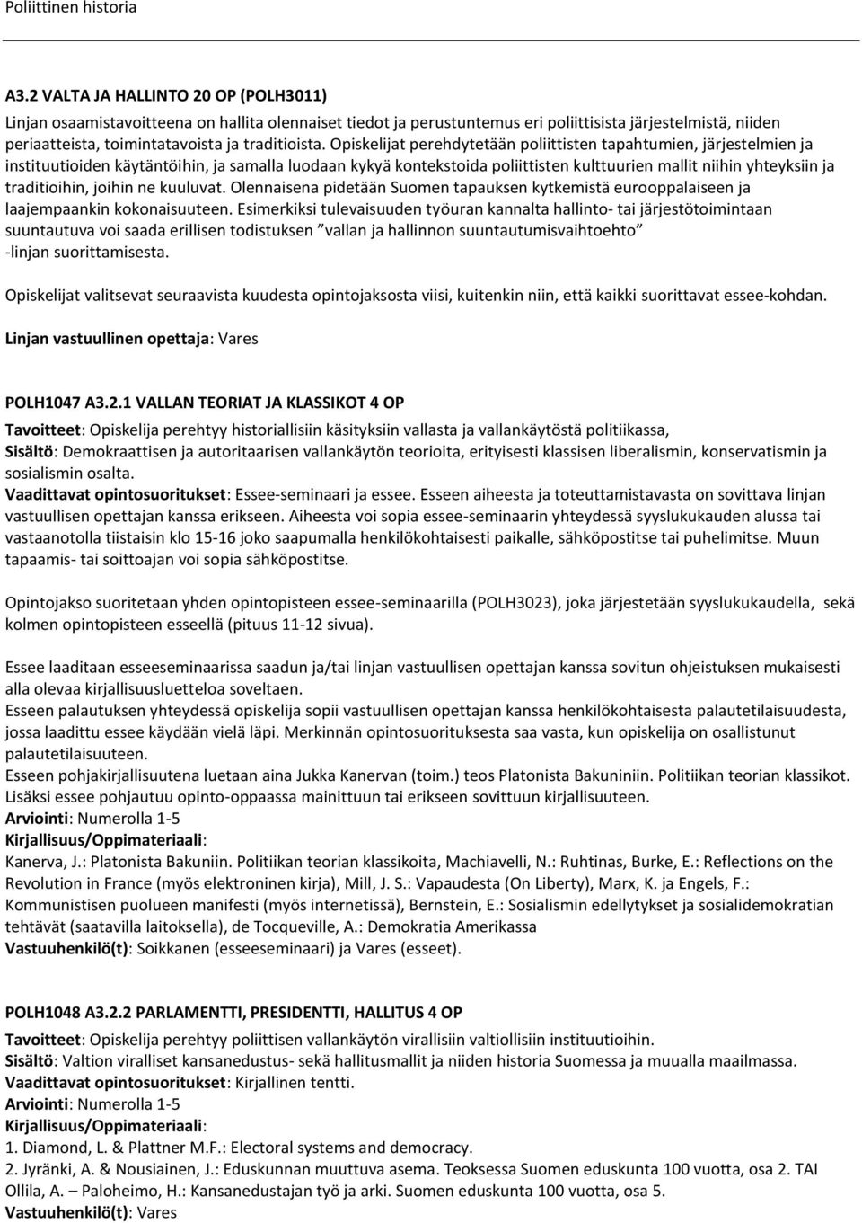 Opiskelijat perehdytetään poliittisten tapahtumien, järjestelmien ja instituutioiden käytäntöihin, ja samalla luodaan kykyä kontekstoida poliittisten kulttuurien mallit niihin yhteyksiin ja