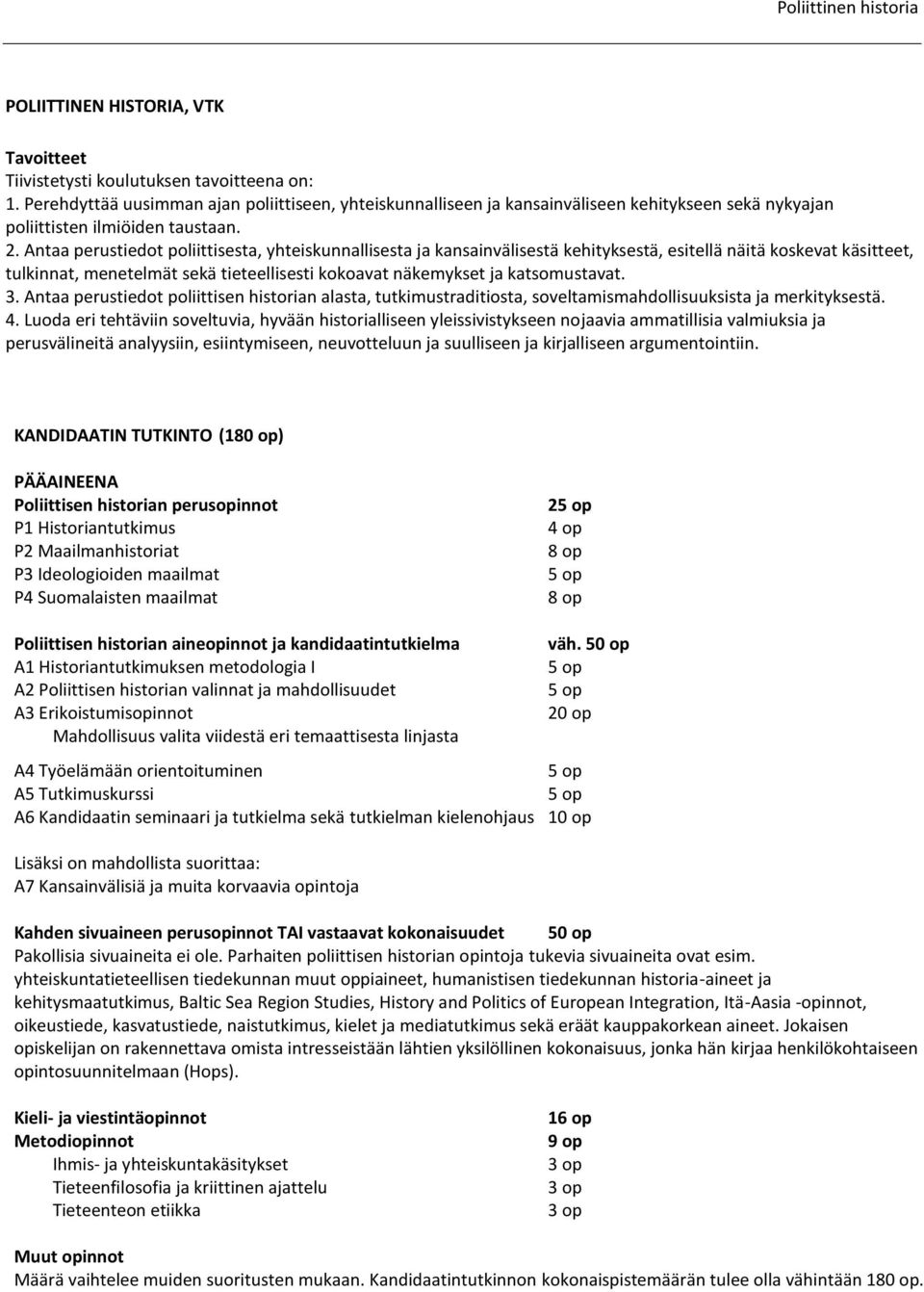 Antaa perustiedot poliittisesta, yhteiskunnallisesta ja kansainvälisestä kehityksestä, esitellä näitä koskevat käsitteet, tulkinnat, menetelmät sekä tieteellisesti kokoavat näkemykset ja