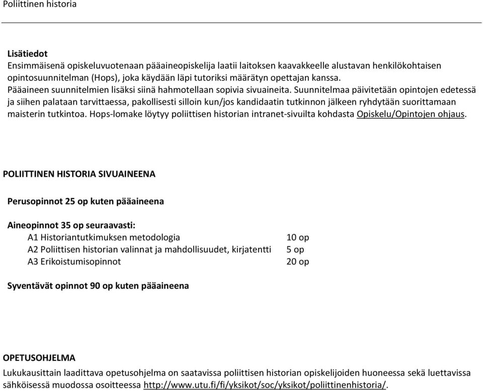 Suunnitelmaa päivitetään opintojen edetessä ja siihen palataan tarvittaessa, pakollisesti silloin kun/jos kandidaatin tutkinnon jälkeen ryhdytään suorittamaan maisterin tutkintoa.
