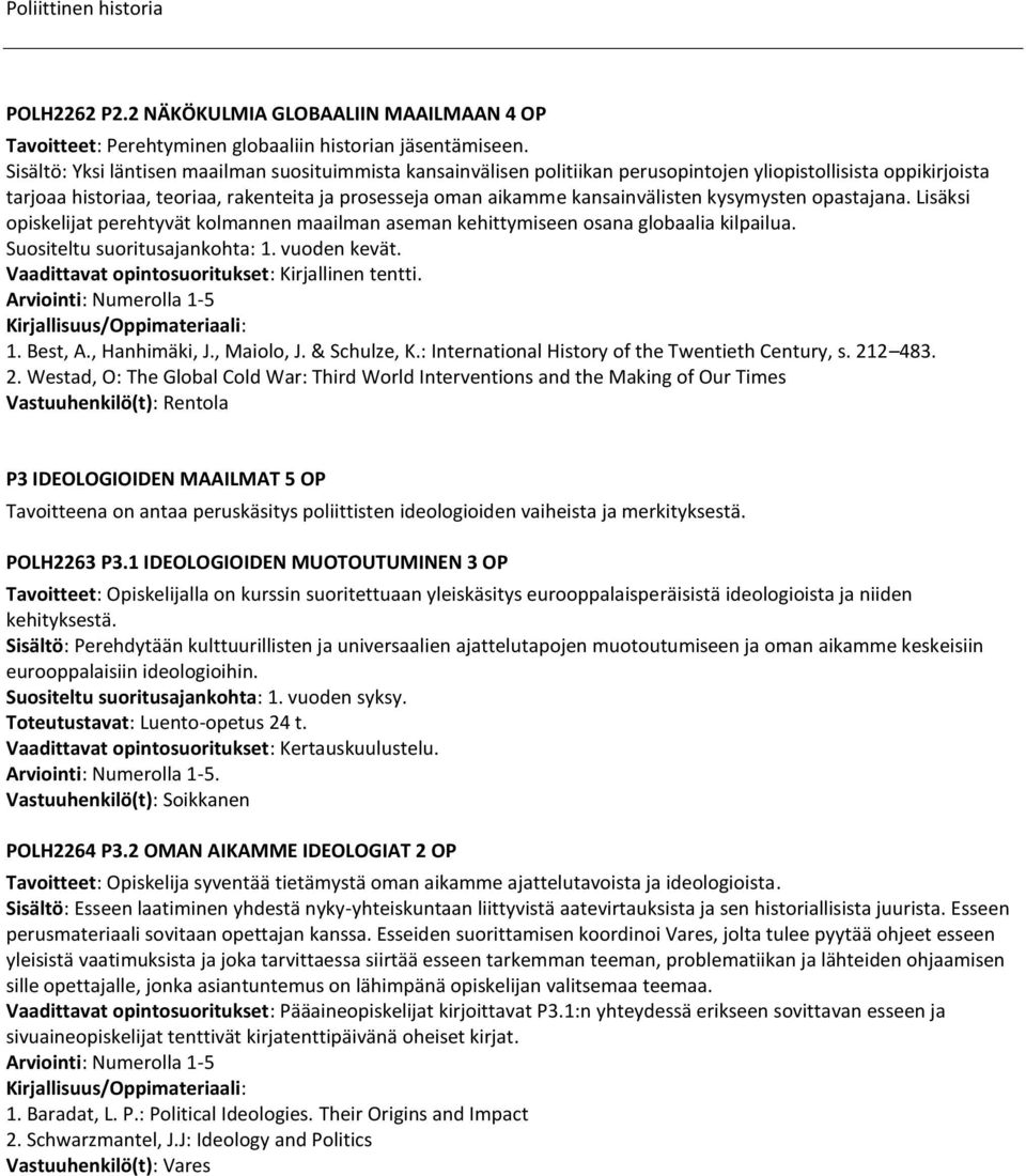 kansainvälisten kysymysten opastajana. Lisäksi opiskelijat perehtyvät kolmannen maailman aseman kehittymiseen osana globaalia kilpailua. Suositeltu suoritusajankohta: 1. vuoden kevät. 1. Best, A.