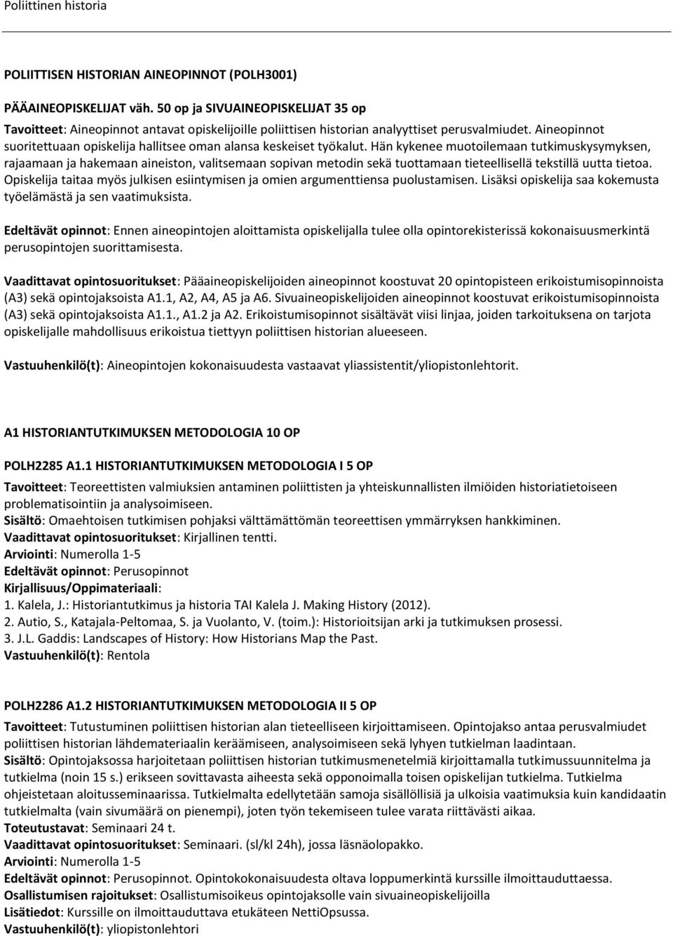 Aineopinnot suoritettuaan opiskelija hallitsee oman alansa keskeiset työkalut.