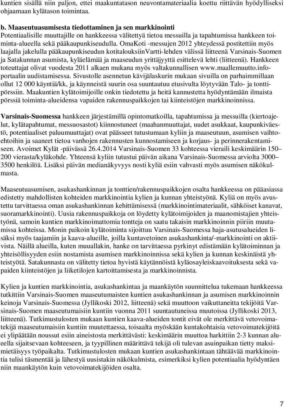 OmaKoti -messujen 2012 yhteydessä postitettiin myös laajalla jakelulla pääkaupunkiseudun kotitalouksiinvartti-lehden välissä liitteenä Varsinais-Suomen ja Satakunnan asumista, kyläelämää ja maaseudun