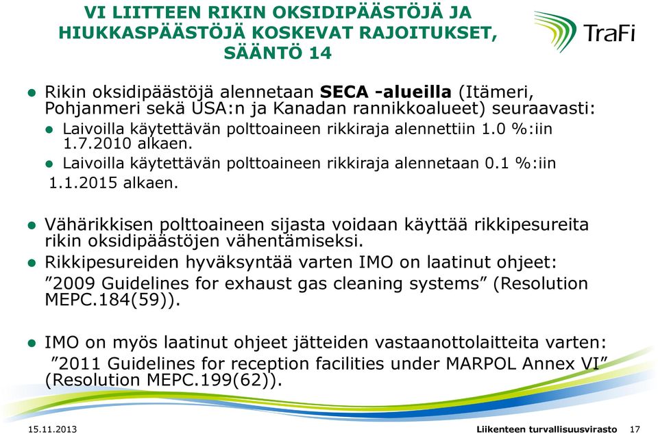 Vähärikkisen polttoaineen sijasta voidaan käyttää rikkipesureita rikin oksidipäästöjen vähentämiseksi.