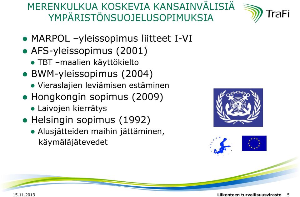 Vieraslajien leviämisen estäminen Hongkongin sopimus (2009) Laivojen kierrätys Helsingin