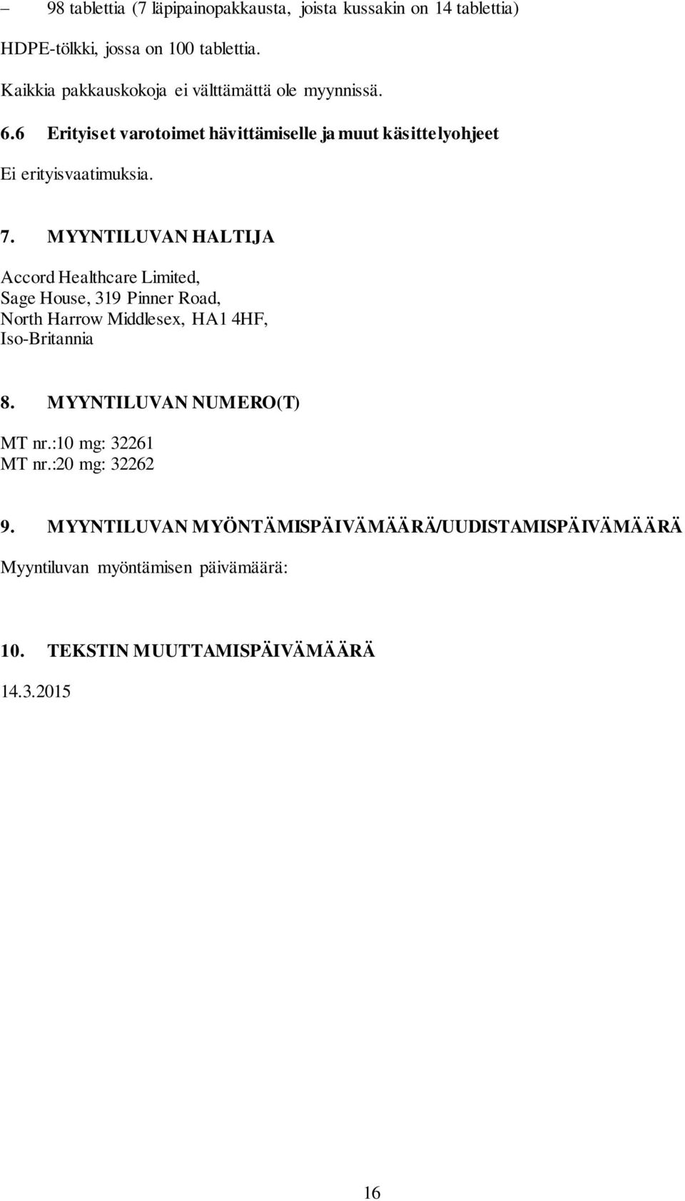 MYYNTILUVAN HALTIJA Accord Healthcare Limited, Sage House, 319 Pinner Road, North Harrow Middlesex, HA1 4HF, Iso-Britannia 8.