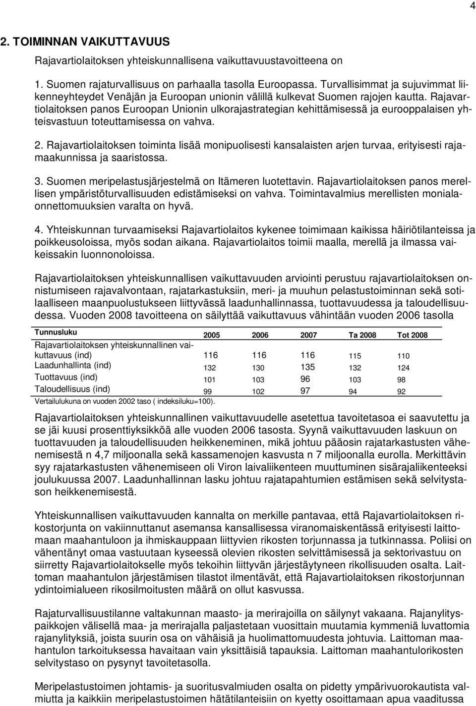 Rajavartiolaitoksen panos Euroopan Unionin ulkorajastrategian kehittämisessä ja eurooppalaisen yhteisvastuun toteuttamisessa on vahva. 2.