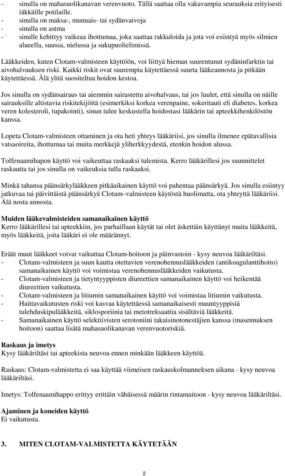 sukupuolielimissä. Lääkkeiden, kuten Clotam-valmisteen käyttöön, voi liittyä hieman suurentunut sydäninfarktin tai aivohalvauksen riski.