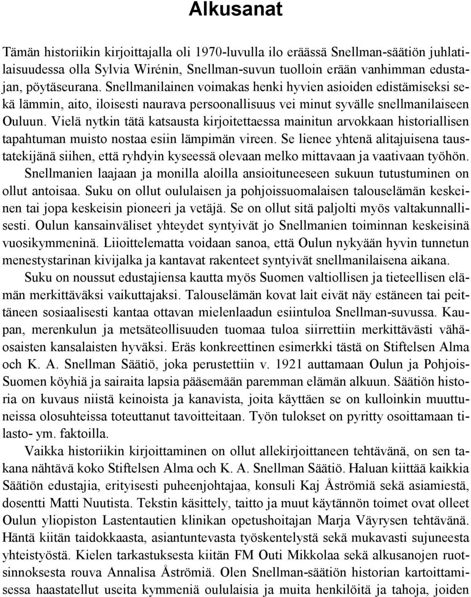 Vielä nytkin tätä katsausta kirjoitettaessa mainitun arvokkaan historiallisen tapahtuman muisto nostaa esiin lämpimän vireen.