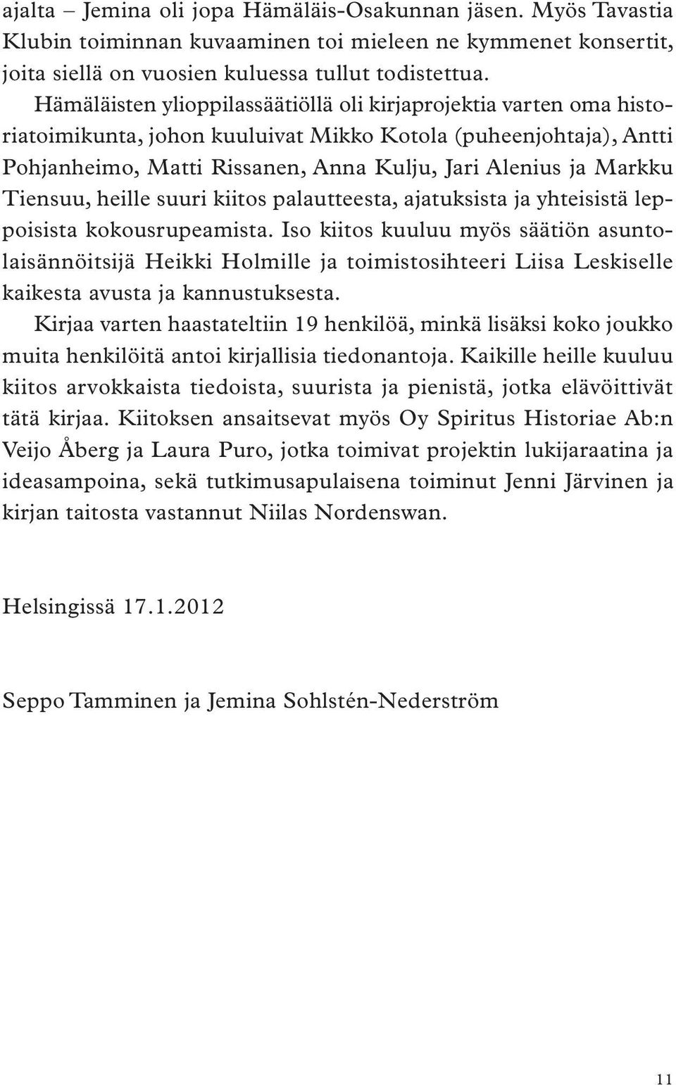 Tiensuu, heille suuri kiitos palautteesta, ajatuksista ja yhteisistä leppoisista kokousrupeamista.