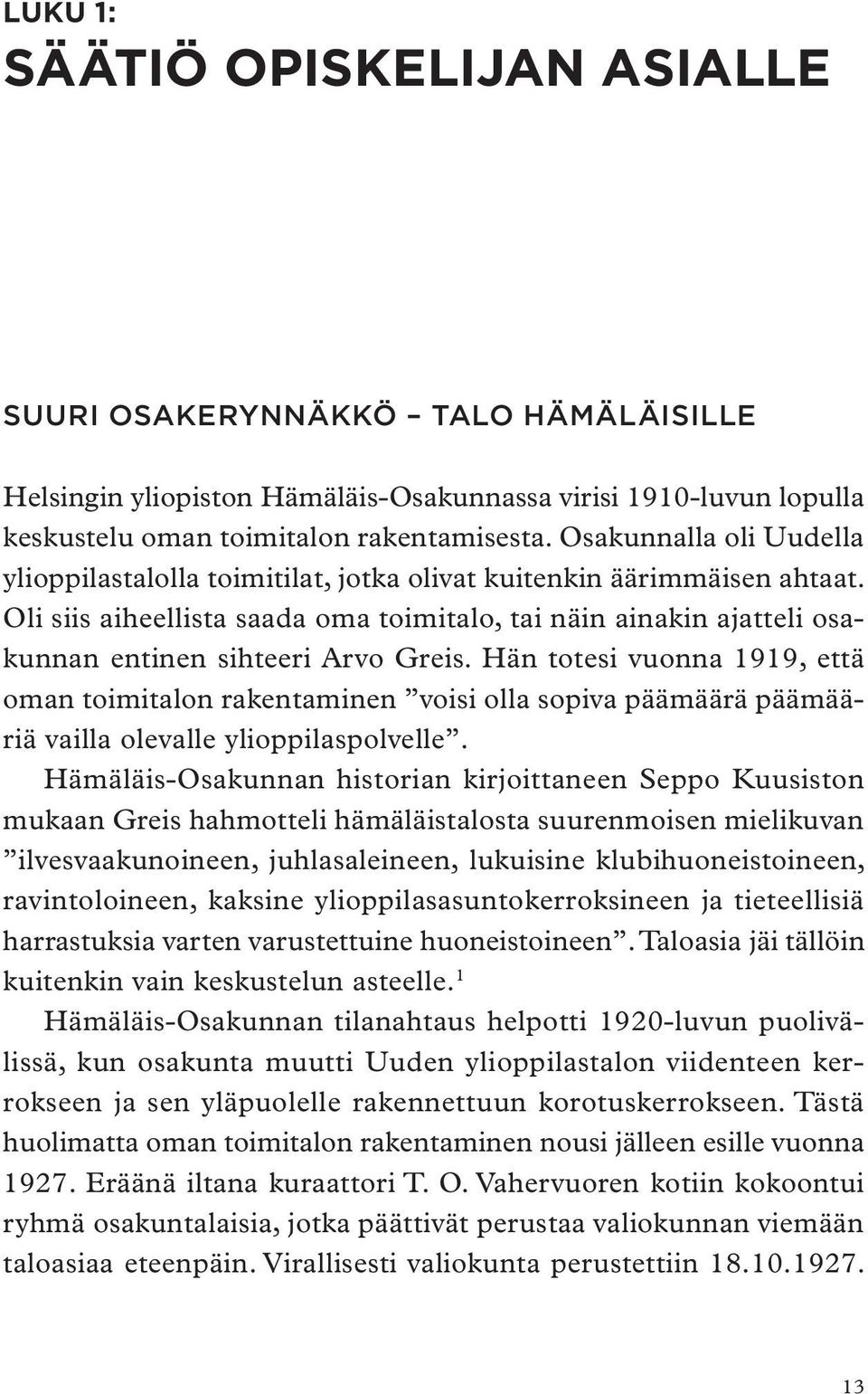 Oli siis aiheellista saada oma toimitalo, tai näin ainakin ajatteli osakunnan entinen sihteeri Arvo Greis.