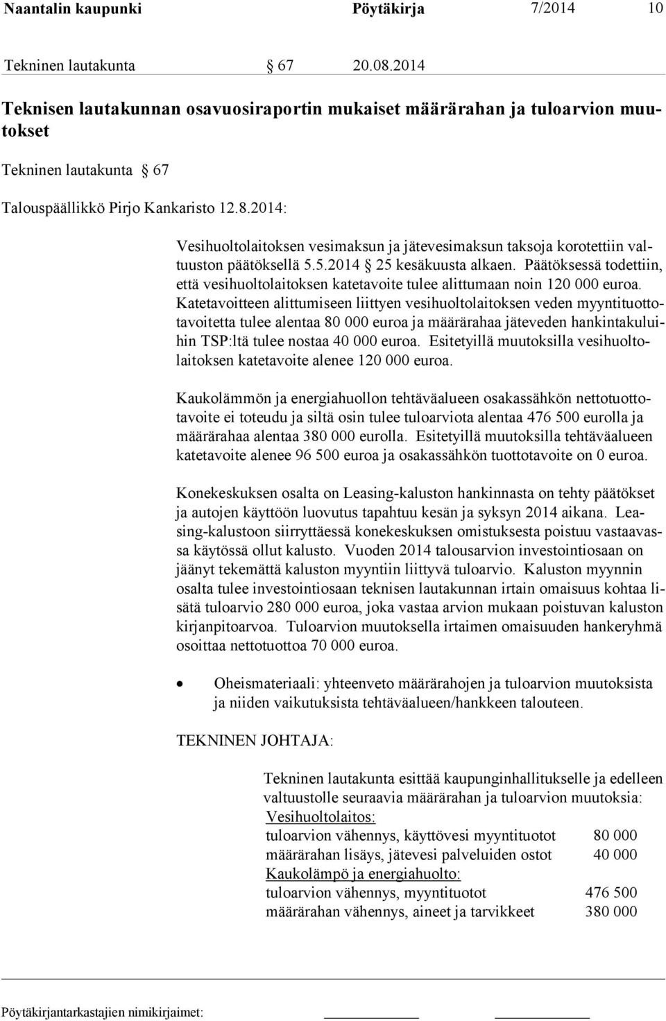 2014: Vesihuoltolaitoksen vesimaksun ja jätevesimaksun taksoja korotettiin valtuuston päätöksellä 5.5.2014 25 kesäkuusta alkaen.