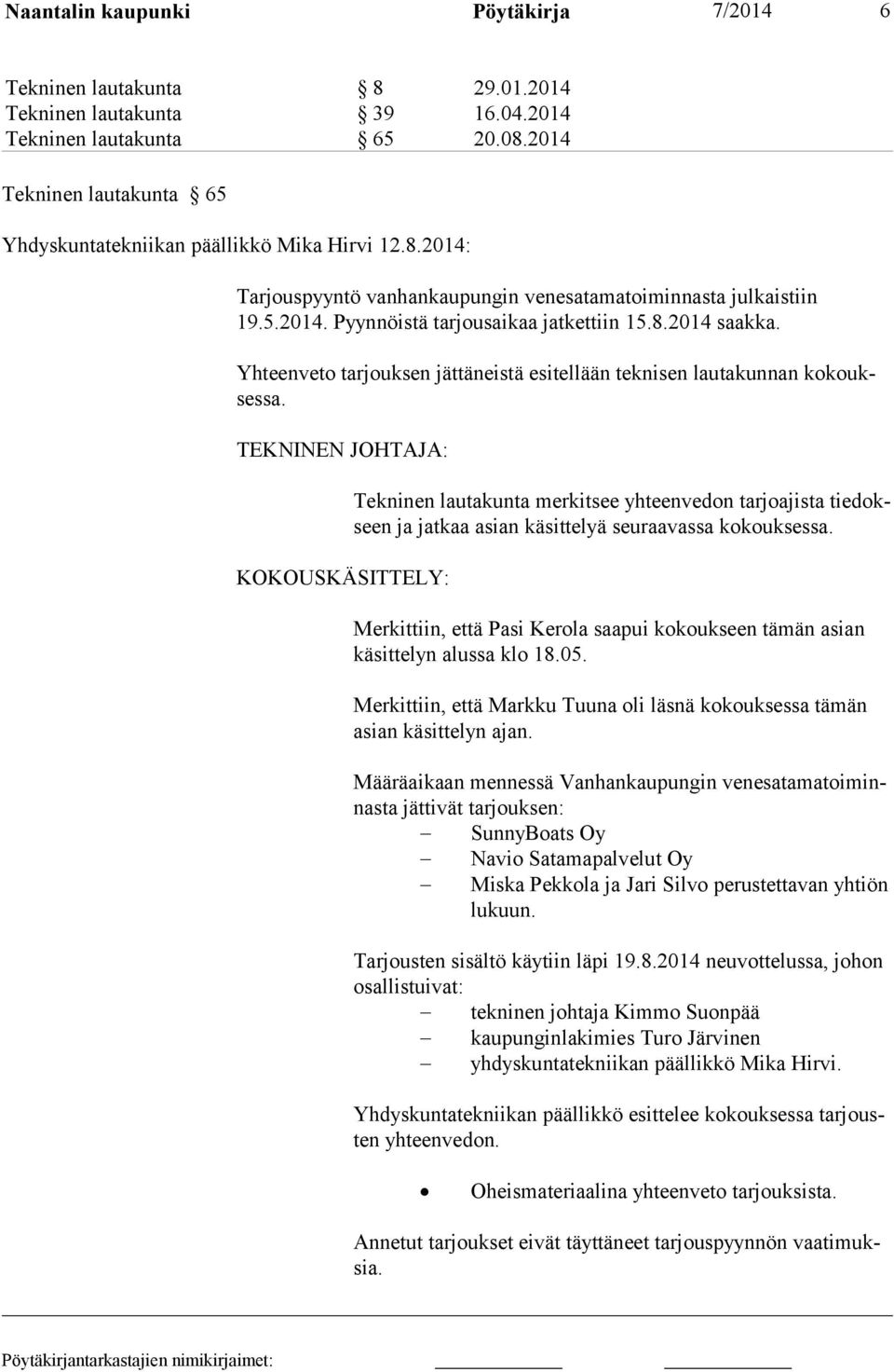 Yhteenveto tarjouksen jättäneistä esitellään teknisen lautakunnan kokouksessa.