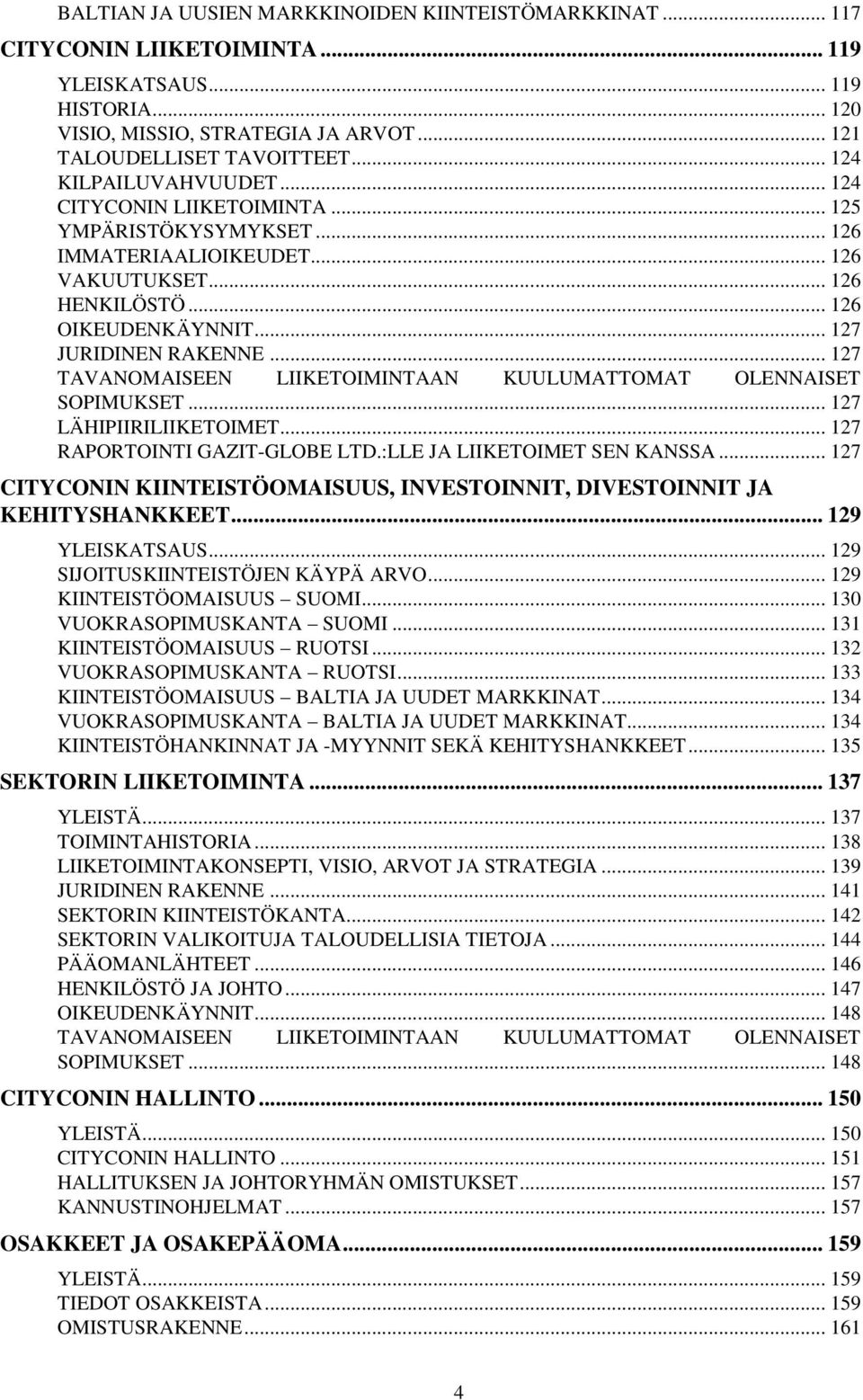 .. 127 TAVANOMAISEEN LIIKETOIMINTAAN KUULUMATTOMAT OLENNAISET SOPIMUKSET... 127 LÄHIPIIRILIIKETOIMET... 127 RAPORTOINTI GAZIT-GLOBE LTD.:LLE JA LIIKETOIMET SEN KANSSA.